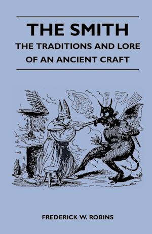 The Smith - The Traditions And Lore Of An Ancient Craft