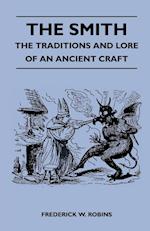 The Smith - The Traditions And Lore Of An Ancient Craft