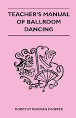 Dorothy Norman Cropper: Teacher's Manual Of Ballroom Dancing