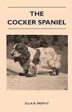 The Cocker Spaniel - Companion, Shooting Dog And Show Dog - Complete Information On History, Development, Characteristics, Standards For Field Trial And Bench With Some Practical Advice On Training, Raising And Handling