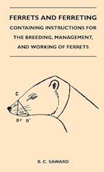 Ferrets And Ferreting - Containing Instructions For The Breeding, Management, And Working Of Ferrets