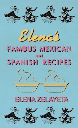 Zelayeta, E: Elena's Famous Mexican and Spanish Recipes