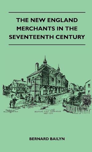 Bailyn, B: New England Merchants In The Seventeenth Century