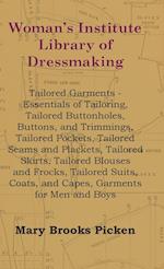 Woman's Institute Library Of Dressmaking - Tailored Garments - Essentials Of Tailoring, Tailored Buttonholes, Buttons, And Trimmings, Tailored Pockets, Tailored Seams And Plackets, Tailored Skirts, Tailored Blouses And Frocks, Tailored Suits, Coats, And C