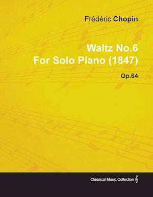 Waltz No.6 by Frédéric Chopin for Solo Piano (1847) Op.64