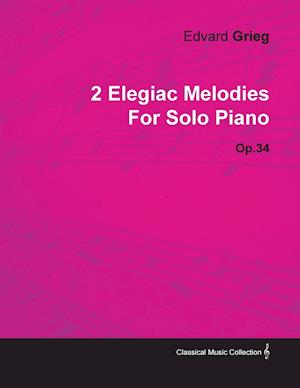 2 Elegiac Melodies by Edvard Grieg for Solo Piano Op.34