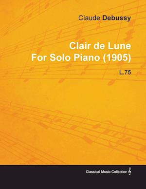 Clair de Lune by Claude Debussy for Solo Piano (1905) L.75