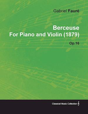 Berceuse by Gabriel Fauré for Piano and Violin (1879) Op.16