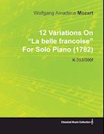 12 Variations on La Belle Francoise by Wolfgang Amadeus Mozart for Solo Piano (1782) K.353/300f