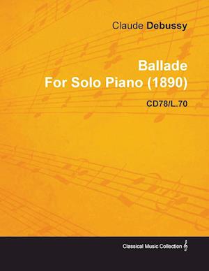 Ballade by Claude Debussy for Solo Piano (1890) Cd78/L.70