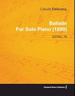 Ballade by Claude Debussy for Solo Piano (1890) Cd78/L.70