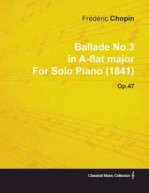 Ballade No.3 in A-Flat Major by Frèdèric Chopin for Solo Piano (1841) Op.47