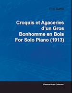 Croquis Et Agaceries D'Un Gros Bonhomme En Bois by Erik Satie for Solo Piano (1913)