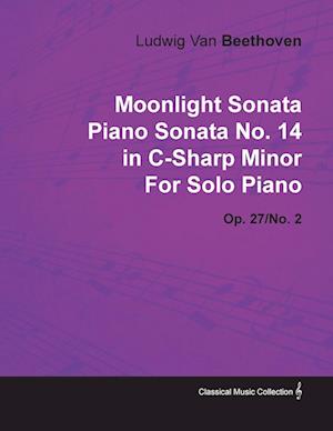 Moonlight Sonata - Piano Sonata No. 14 in C-Sharp Minor - Op. 27/No. 2 - For Solo Piano