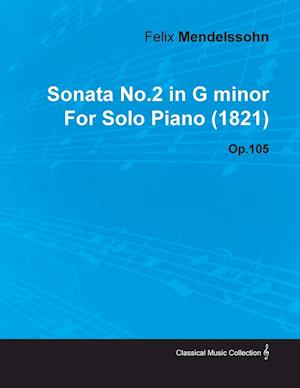 Sonata No.2 in G Minor by Felix Mendelssohn for Solo Piano (1821) Op.105