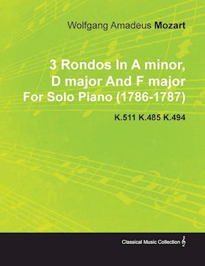 3 Rondos in a Minor, D Major and F Major by Wolfgang Amadeus Mozart for Solo Piano (1786-1787) K.511 K.485 K.494