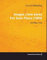 Images (1ere S Rie) by Claude Debussy for Solo Piano (1905) Cd105(l.110)