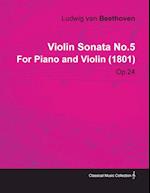 Violin Sonata - No. 5 - Op. 24 - For Piano and Violin;With a Biography by Joseph Otten