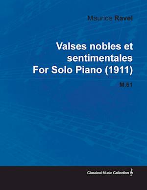 Valses Nobles Et Sentimentales by Maurice Ravel for Solo Piano (1911) M.61