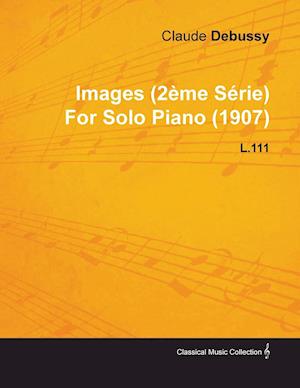 Images (2 Me S Rie) by Claude Debussy for Solo Piano (1907) L.111