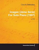 Images (2 Me S Rie) by Claude Debussy for Solo Piano (1907) L.111