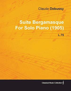 Suite Bergamasque by Claude Debussy for Solo Piano (1905) L.75