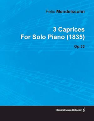 3 Caprices by Felix Mendelssohn for Solo Piano (1835) Op.33