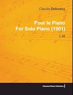 Pour Le Piano by Claude Debussy for Solo Piano (1901) L.95