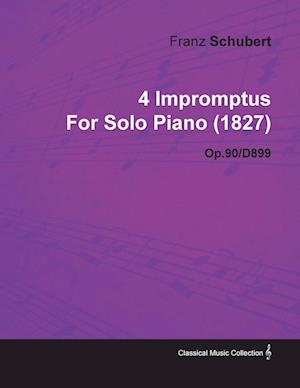 4 Impromptus By Franz Schubert For Solo Piano (1827) Op.90/D899