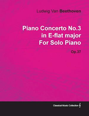 Piano Concerto No. 3 - In E-Flat Major - Op. 37 - For Solo Piano;With a Biography by Joseph Otten