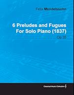6 Preludes and Fugues by Felix Mendelssohn for Solo Piano (1837) Op.35 