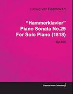 "Hammerklavier" - Piano Sonata No. 29 - Op. 106 - For Solo Piano (1818);With a Biography by Joseph Otten