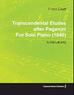 Transcendental Etudes After Paganini by Franz Liszt for Solo Piano (1840) S.140/Lw.A52