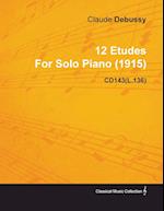 12 Etudes by Claude Debussy for Solo Piano (1915) Cd143(l.136)