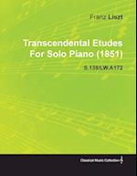 Transcendental Etudes by Franz Liszt for Solo Piano (1851) S.139/Lw.A172 