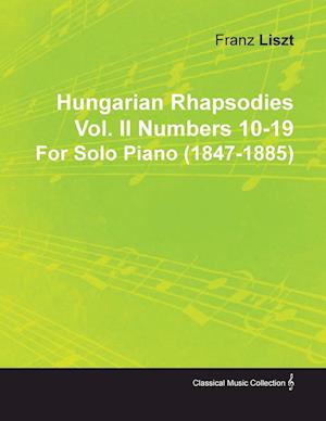 Hungarian Rhapsodies Vol. II Numbers 10-19 by Franz Liszt for Solo Piano (1847-1885)