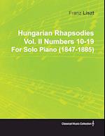 Hungarian Rhapsodies Vol. II Numbers 10-19 by Franz Liszt for Solo Piano (1847-1885)