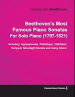 Beethoven's Most Famous Piano Sonatas - Including Appassionata, Pathétque, Waldstein, Tempest, Moonlight Sonata and Many Others - For Solo Piano (1797 - 1821);With a Biography by Joseph Otten