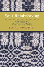 Your Handweaving - With Eighty-Six Diagrams And Plates