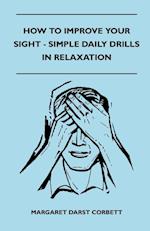 How To Improve Your Sight - Simple Daily Drills In Relaxation