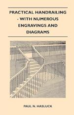 Practical Handrailing - with Numerous Engravings and Diagrams