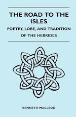 The Road to the Isles - Poetry, Lore, and Tradition of the Hebrides