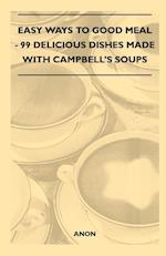 Easy Ways to Good Meal - 99 Delicious Dishes Made With Campbell's Soups