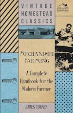 Mechanised Farming - A Complete Handbook For The Modern Farmer