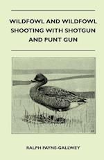 Wildfowl and Wildfowl Shooting with Shotgun and Punt Gun 