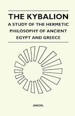 The Kybalion - A Study Of The Hermetic Philosophy Of Ancient Egypt And Greece 