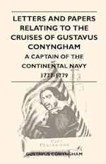 Letters and Papers Relating to the Cruises of Gustavus Conyngham - A Captain of the Continental Navy 1777-1779