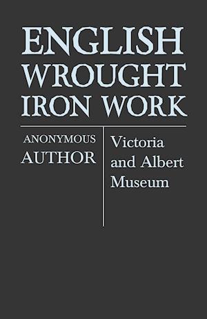 English Wrought-Iron Work - Victoria and Albert Museum