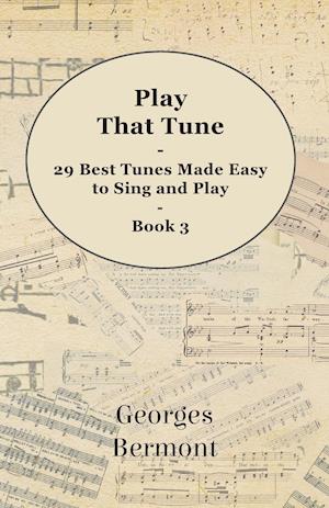 Play That Tune - 29 Best Tunes Made Easy to Sing and Play - Book 3