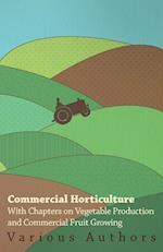 Commercial Horticulture - With Chapters on Vegetable Production and Commercial Fruit Growing